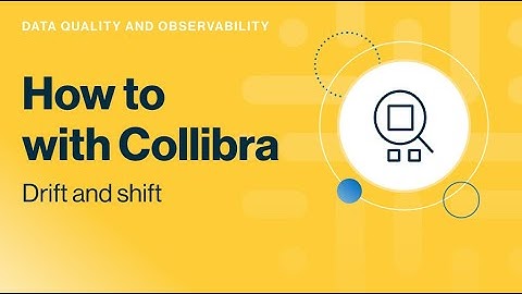 Collibra Data Quality & Observability: drift and shift