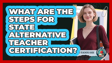 What Are The Steps For State Alternative Teacher Certification?
