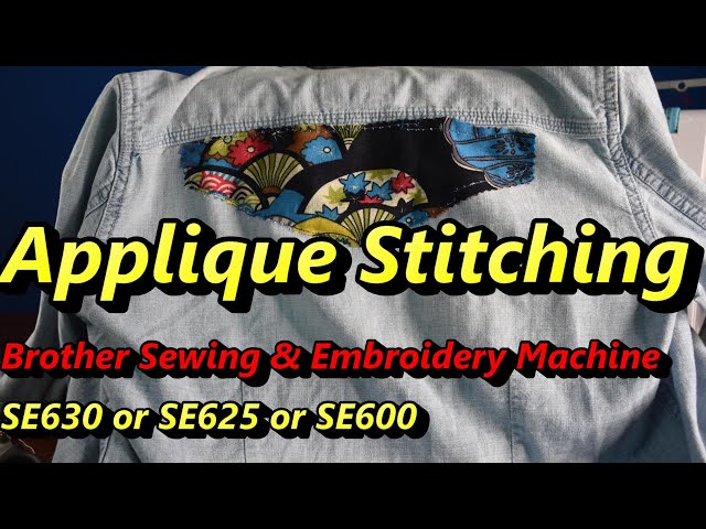 Applique Stitching /Brother Sewing & Embroidery Machine SE630 or