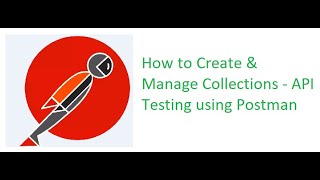 API Testing Using Postman Part 13: How to Create & Manage Collections - API Testing using Postman