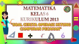 Kelas 6 Matematika 'SOAL CERITA OPERASI HITUNG CAMPURAN PECAHAN'