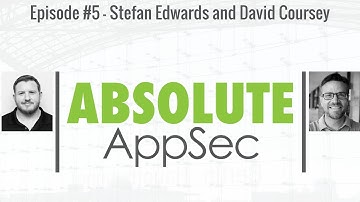 Absolute AppSec Ep. #5 - Stefan Edwards and David Coursey