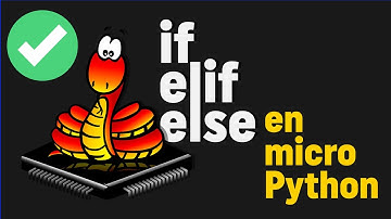 🤓🐍 Estructuras de control de flujo condicional en microPython (if/elif/else) - Bien explicado V7