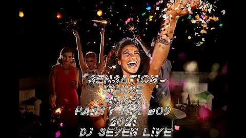 Sensation House Music & Party (Mix #09 2021 DJ Se7en Live