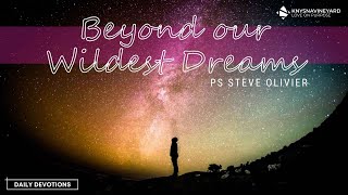 Devotions - Beyond Your Wildest Dreams Part 4 - 2 May 2024 - Ps Steve Olivier