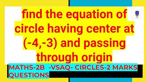 find the equation of circle having center at (-4,-3) and passing through origin