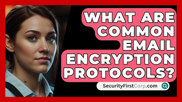 What Are Common Email Encryption Protocols? - SecurityFirstCorp.com