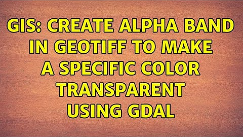 GIS: Create Alpha band in GeoTIFF to make a specific color transparent using GDAL