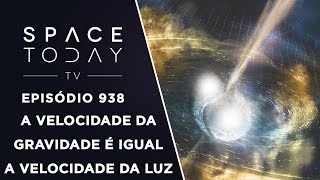 A Velocidade Da Gravidade É Igual A Velocidade da Luz - Space Today TV Ep.938