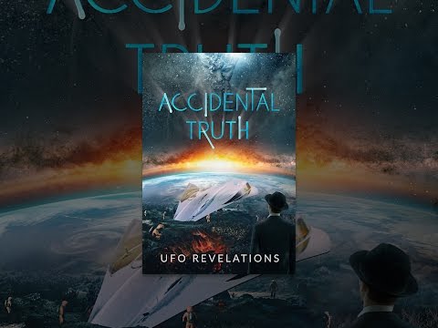 Accidental Truth: UFO Revelations