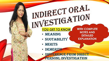 Indirect Oral Investigation: Meaning,Suitability,Merits,Demerits, Diff. from Direct Personal Inquiry