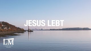 Video thumbnail of "Jesus Lebt - Lighthouse Music (Official Lyric Video)"