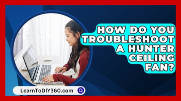 How Do You Troubleshoot A Hunter Ceiling Fan? - LearnToDIY360.com