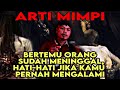 5 ARTI MIMPI bertemu Orang yang Sudah Meninggal - tanda ke 5 paling banyak di alami orang