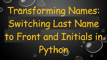 Transforming Names: Switching Last Name to Front and Initials in Python