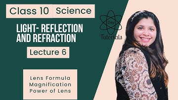 Reflection & Refraction Lecture 6|Class 10 Science | Lens Formula Magnification & Power of Lens