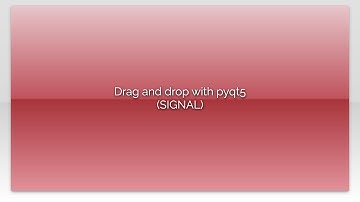 Drag and drop with pyqt5 (SIGNAL)