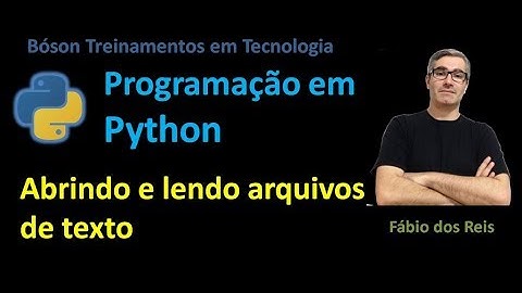 32 - Curso de Python - Arquivos - Abrindo e lendo arquivos de texto