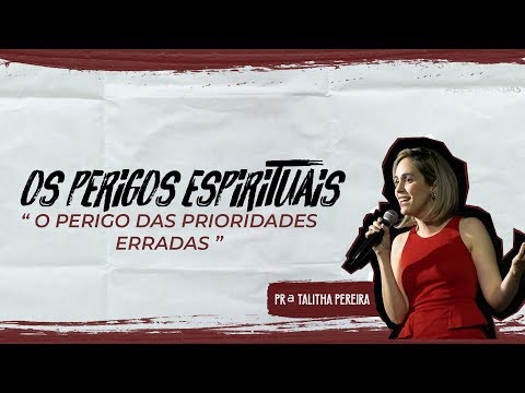 O PERIGO DAS PRIORIDADES ERRADAS - PRA. TALITHA PEREIRA - IGREJA DO AMOR