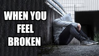 WHEN YOU FEEL BROKEN (Best Motivational Speech)