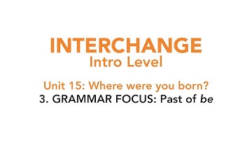Interchange Intro - Unit 15: 3. GRAMMAR FOCUS: Past of be