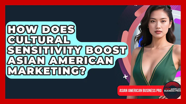How Does Cultural Sensitivity Boost Asian American Marketing? - Asian American Business Pros