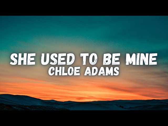 Chloe Adams - She Used To Be Mine (Lyrics)