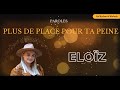 Eloïz - Plus de place pour ta peine - Paroles