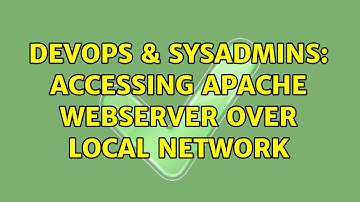 DevOps & SysAdmins: Accessing apache Webserver Over local Network