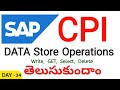 SAP CPI Data Store Operations | Get, Write, Select, Delete Explained with Example in Telugu 
