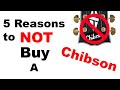 5 Reasons You Should Never Buy A Chibson