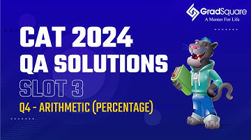 CAT 2024 -  Slot 3 - QA 4 - Arithmetic (Percentage) by GradSquare Mentor Mr. Kushal Bohra