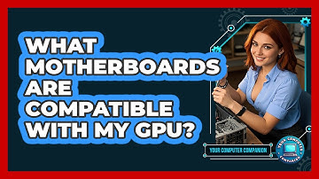 What Motherboards Are Compatible With My GPU? - Your Computer Companion