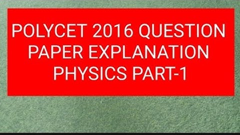 POLYCET 2016 OLD QUESTION PAPER PHYSICS EXPLANATION PART-1