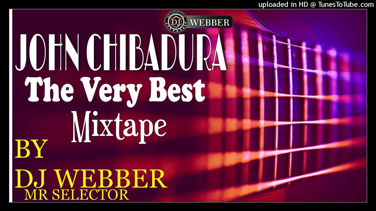 John Chibadura The Very Best [Nov 2021] MIXTAPE BY DJ WEBBER MR SELECTOR