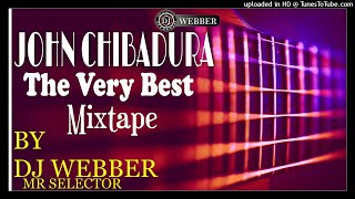 John Chibadura The Very Best [Nov 2021] MIXTAPE BY DJ WEBBER MR SELECTOR