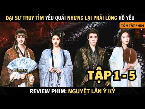 Review Phim Nguyệt Lân Ý Kỷ | Tập 1 - 5 | Đại Sư Truy Tìm Yêu Quái Phải Lòng Hồ Yêu Chín Đuôi