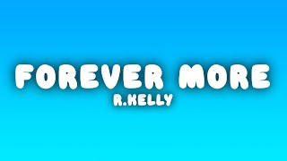 R.Kelly - Forever More (Lyrics)