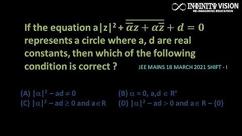 If the equation a|z|2 + ¯(¯𝜶 𝒛+𝜶¯𝒛)+𝒅=𝟎 represents a circle where a, d are real constants, then