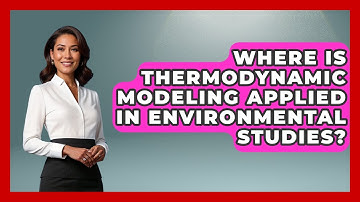 Where Is Thermodynamic Modeling Applied in Environmental Studies? - Thermodynamics For Everyone