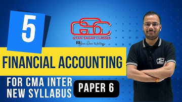 FINANCIAL ACCOUNTING LECTURE 5 | CMA NEW SYLLABUS | GYAN SAGAR CLASSES