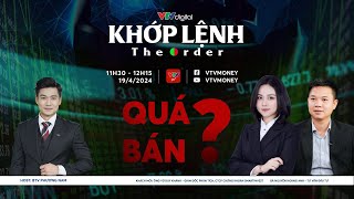 [KHỚP LỆNH 19/04/2024] QUÁ BÁN? | VTVMoney