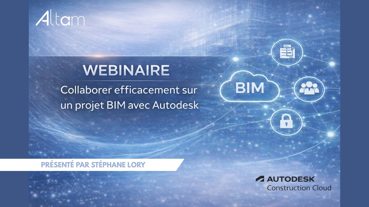 Comment collaborer efficacement sur un projet #BIM avec Autodesk | Webinaire ALTAM