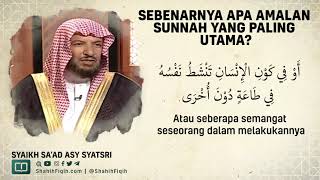 Sebenarnya Apa Amalan Sunnah yang Paling Utama? - Syaikh Sa'ad bin Nashir Asy-Syatsri #nasehatulama