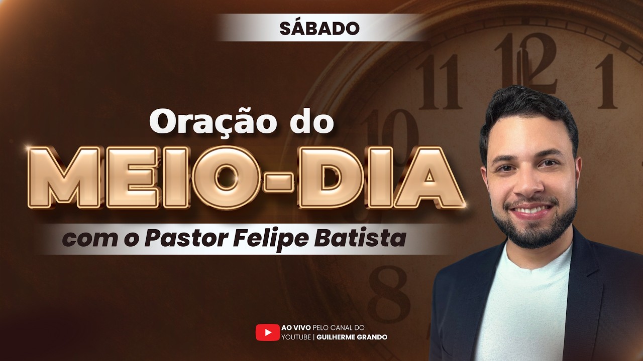 ORAÇÃO DO MEIO-DIA | 28/02  (SÁBADO) | FELIPE BATISTA