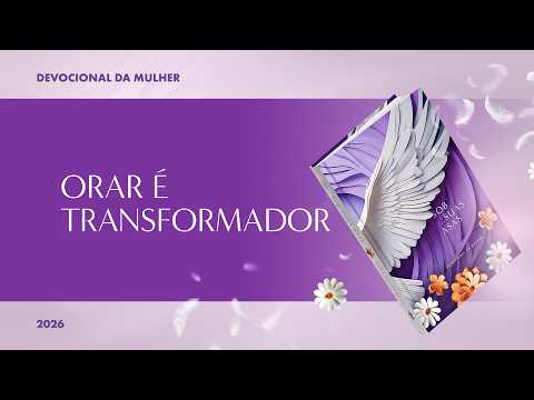 Devocional da Mulher: 7 de Setembro - Orar é Transformador | Sob Suas Asas