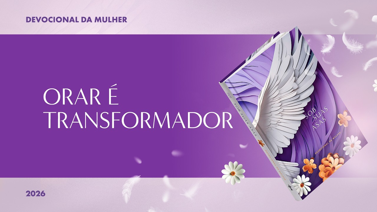 Devocional da Mulher: 7 de Setembro - Orar é Transformador | Sob Suas Asas