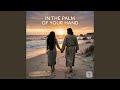 In The Palm Of Your Hand