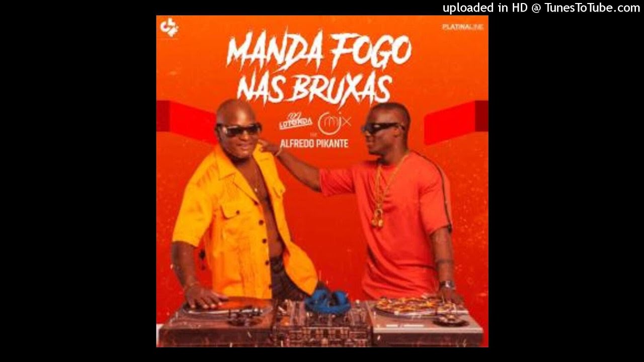 Dj Lutonda & Dj OMix Manda Fogo Nas Bruxas (feat. Alfredo Pikante) (Oficial Audio) YouTube