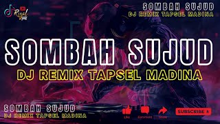 SOMBAH SUJUD - DJ REMIX TAPSEL MADINA 2026